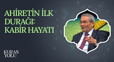 Ahiretin İlk Durağı: Kabir Hayatı I Kur'an Yolu