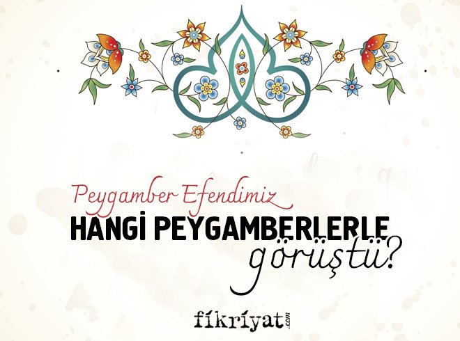 HANGİ PEYGAMBERLERLE GÖRÜŞTÜ?