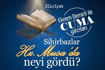 Sihirbazlar Hz. Musa’da neyi gördü?