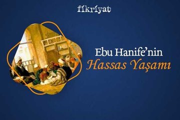 İmam-ı Azam’ın hassas yaşamı