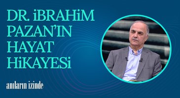 Dr. İbrahim Pazan I Anıların İzinde
