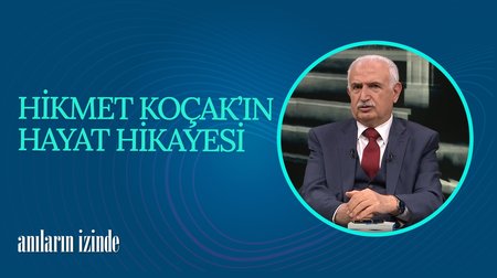 Hikmet Koçak'ın Hayat Hikayesi I Anıların İzinde