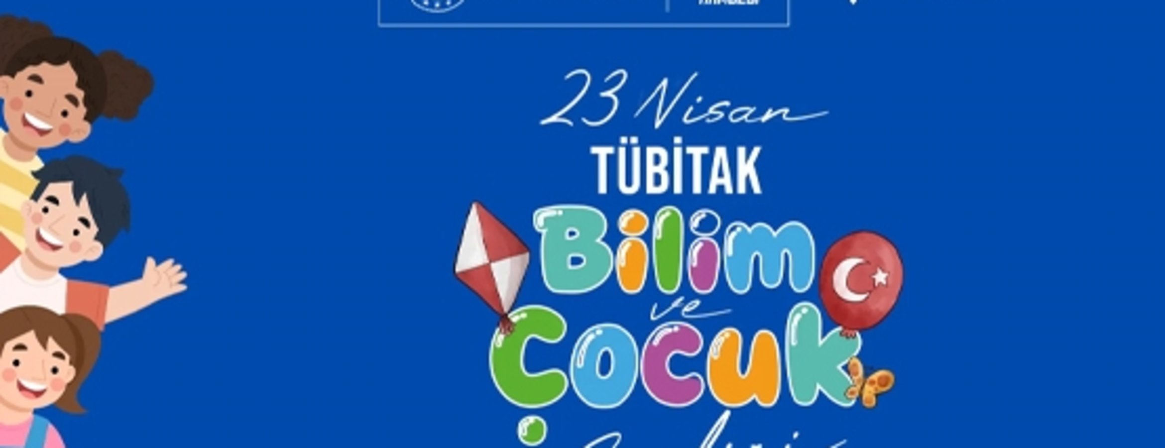 TÜBİTAK’tan 23 Nisan TÜBİTAK Bilim ve Çocuk Şenliği