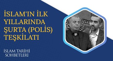 İslam'ın İlk Yıllarında Şurta (Polis) Teşkilatı I İslam Tarihi Sohbetleri