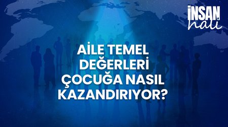 Aile Temel Değerleri Çocuğa Nasıl Kazandırıyor? | İnsan Hali 