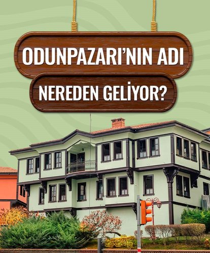 Odunpazarı’nın adı nereden geliyor?