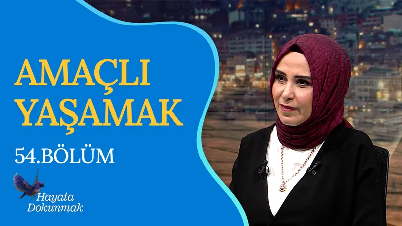 Amaçlı Yaşamak I Hayata Dokunmak