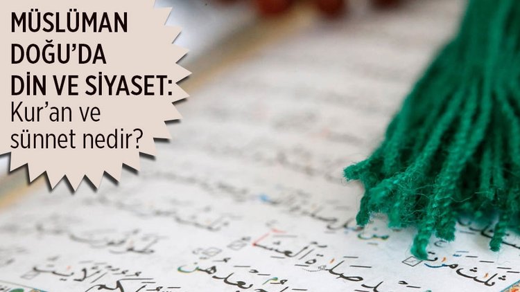 Müslüman Doğu’da din ve siyaset ilişkisi nasıldır? Kur’an ve sünnet nedir?