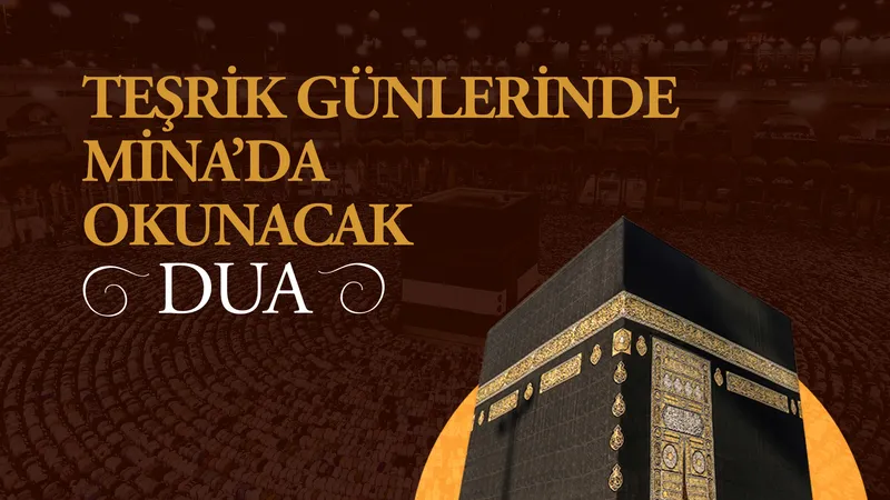 Teşrik Günlerinde Mina’da Okunacak Dua