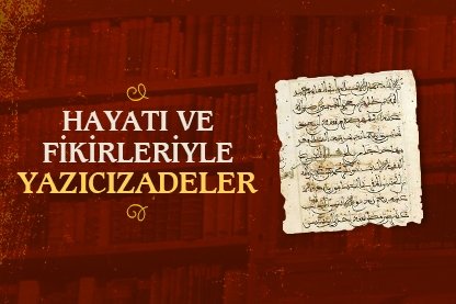 Hayatı ve fikirleriyle Yazıcızadeler