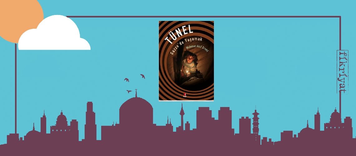 Tünel-Gazze’de Yaşamak - Mehmet Akif Ersoy