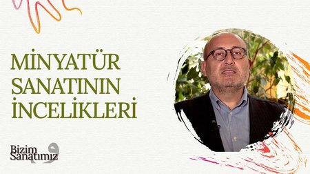 Minyatür Sanatının İncelikleri | Bizim Sanatımız