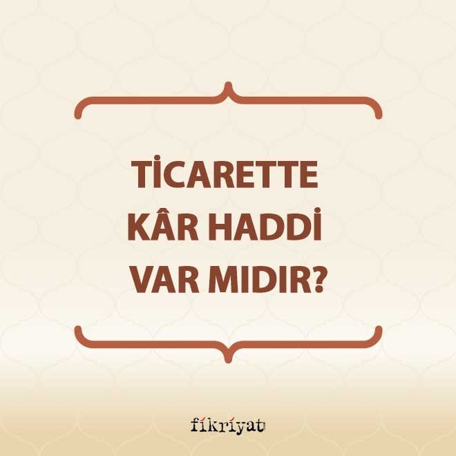 Ticarette kâr haddi var mıdır?