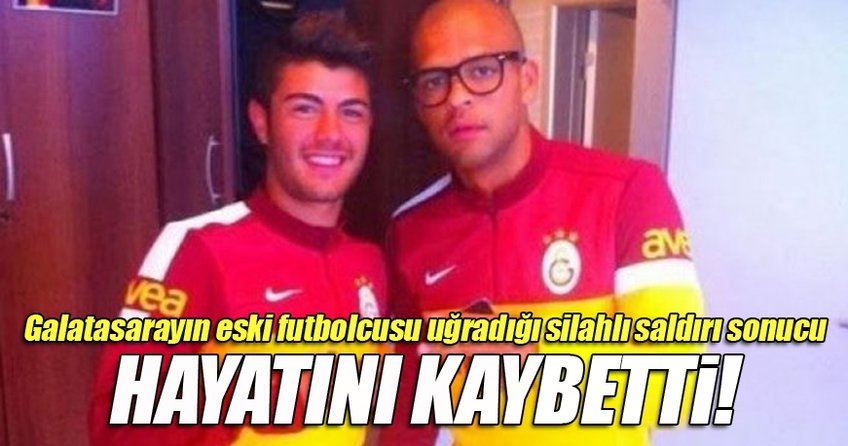 Galatasaray’ın eski futbolcusu silahlı saldırıda hayatını kaybetti!