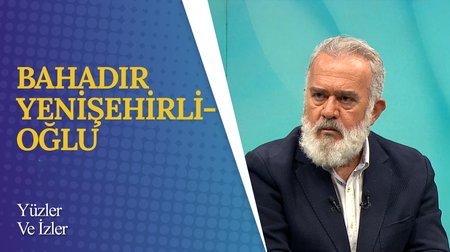 Bahadır Yenişehirlioğlu I Yüzler ve İzler