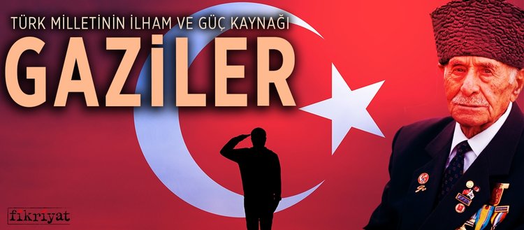 Türk milletinin ilham ve güç kaynağı gaziler