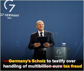 Germany's Scholz to testify over handling of multibillion-euro tax fraud