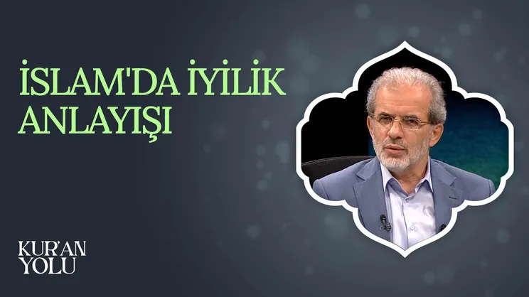 İslam’da İyilik Anlayışı I Kur’an Yolu