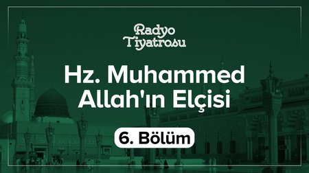 Hz. Muhammed Allah'ın Elçisi 6. Bölüm | Radyo Tiyatrosu