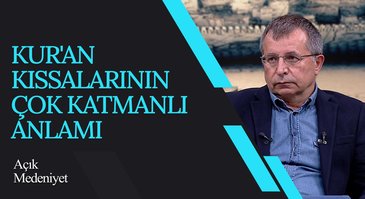 Kur'an Kıssalarının Çok Katmanlı Anlamı | Açık Medeniyet