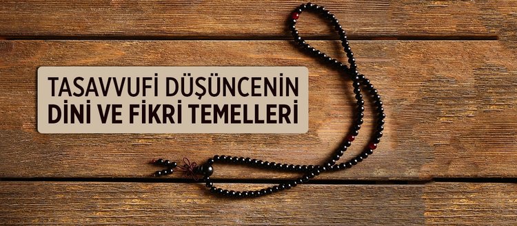 Tasavvuf nedir? Tasavvufi düşüncenin dini ve fikri temelleri nedir? Allah’ın sevdiği kullar ile ilgili ayetler nelerdir?