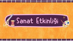 Sanat Etkinliği | Turkuvapp