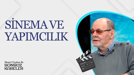 Sinema ve Yapımcılık I Mesut Uçakan ile Sonsuz Kareler