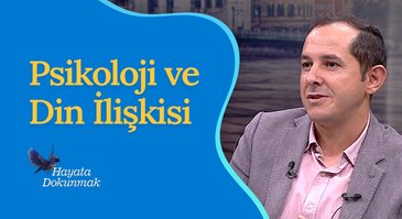 Psikoloji ve Din İlişkisi | Hayata Dokunmak