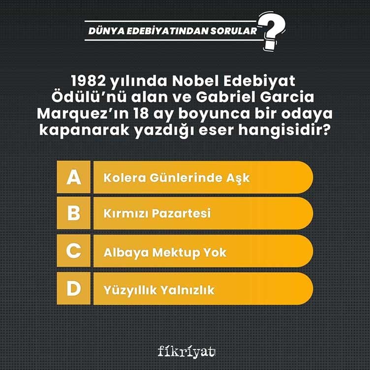 1982 yılında Nobel Edebiyat Ödülü’nü alan ve Gabriel Garcia Marquez’ın 18 ay boyunca bir odaya kapanarak yazdığı eser hangisidir?