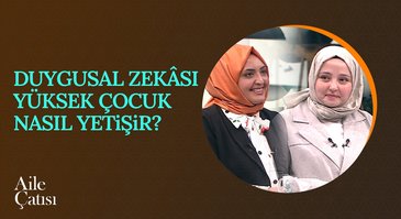 Duygusal zekası yüksek çocuk | Aile Çatısı