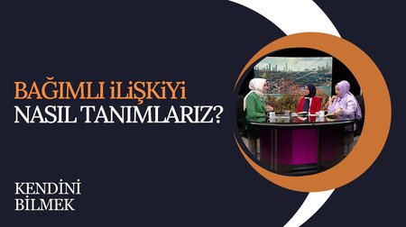 Bağımlı ilişkiyi nasıl tanımlarız? | Kendini Bilmek