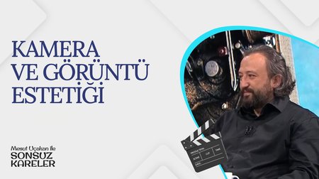 Kamera ve Görüntü Estetiği I Mesut Uçakan ile Sonsuz Kareler