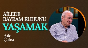 Ailede Bayram Ruhunu Yaşamak | Aile Çatısı