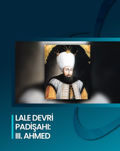 Lale Devri Padişahı: III. Ahmed