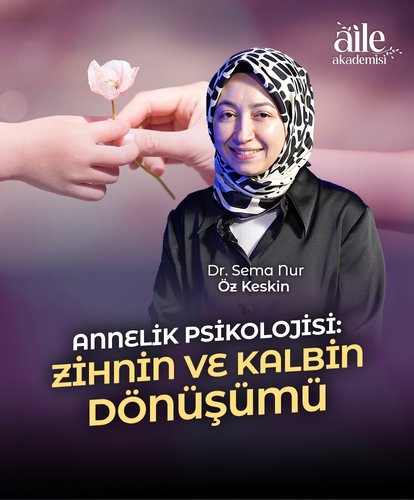 Dr. Sema Nur Öz Keskin Anlatıyor: Annelik Psikolojisi: Zihnin ve Kalbin Dönüşümü
