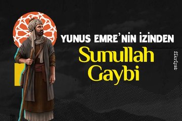 Yunus Emre’nin izinden: Sunullah Gaybi