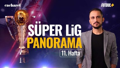 Süper Lig Panorama! | 11. Hafta | Taner Karaman | Cacharel