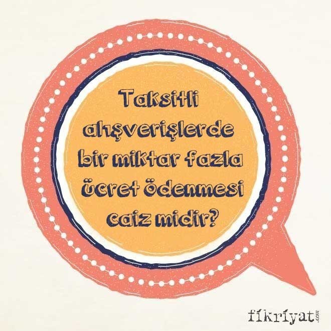 Kredi kartı ile yapılan taksitli alışverişlerde bir miktar fazla ücret ödenmesi caiz midir?