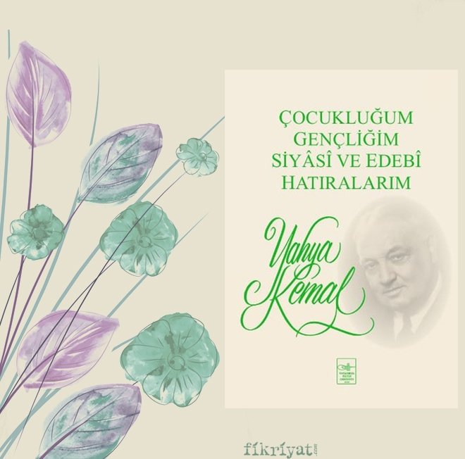 ÇOCUKLUĞUM, GENÇLİĞİM, SİYASİ VE EDEBİ HATIRALARIM