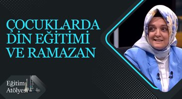 "Çocuklarda Din Eğitimi ve Ramazan" I Eğitim Atölyesi