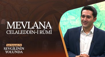 Mevlana Celaleddin-i Rûmi | Sevgilinin Yolunda