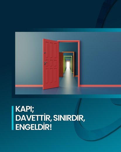 Kapı; davettir, sınırdır, engeldir!