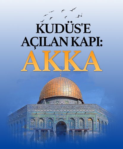 Kudüs’e açılan kapı: Akka