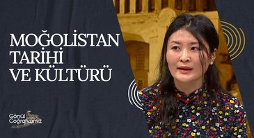 Moğolistan Tarihi ve Kültürü I Gönül Coğrafyamız