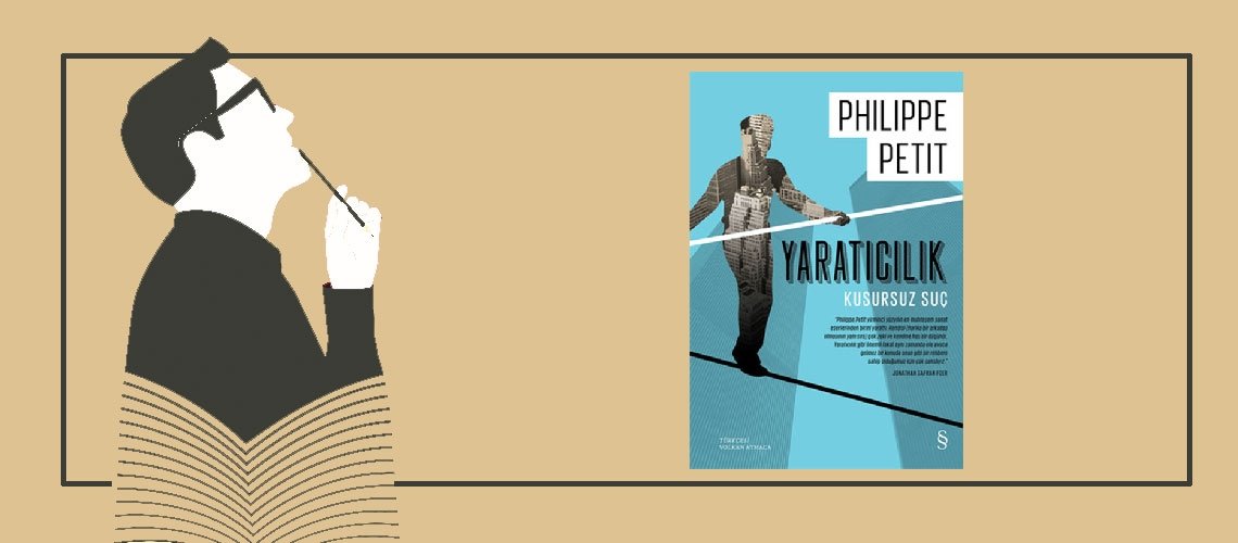 Yaratıcılık-Kusursuz Suç - Philippe Petit