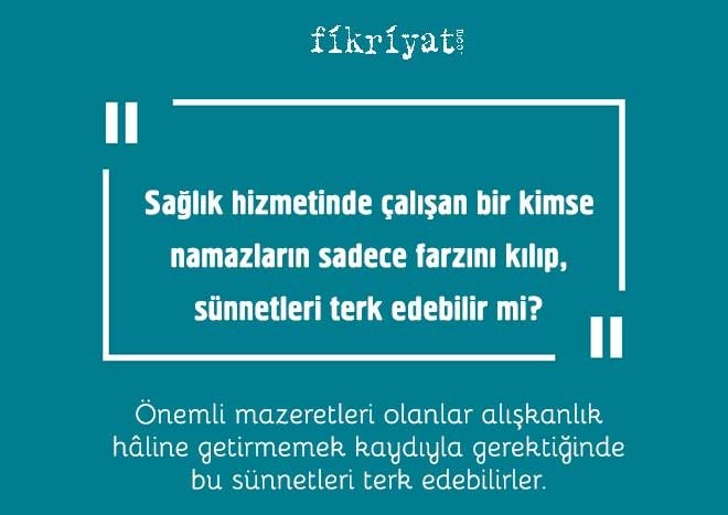 Sağlık hizmetinde çalışan bir kimse namazlarında sadece farzını kılıp, sünnetleri terk edebilir mi?
