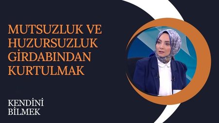Mutsuzluk ve Huzursuzluk Girdabından Kurtulmak | Kendini Bilmek