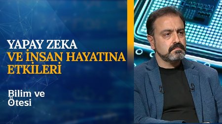 Yapay Zeka ve İnsan Hayatına Etkileri | Bilim ve Ötesi