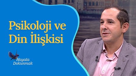 Psikoloji ve Din İlişkisi | Hayata Dokunmak