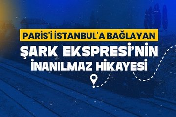 Paris’i İstanbul’a bağlayan Şark Ekspresi’nin inanılmaz hikayesi